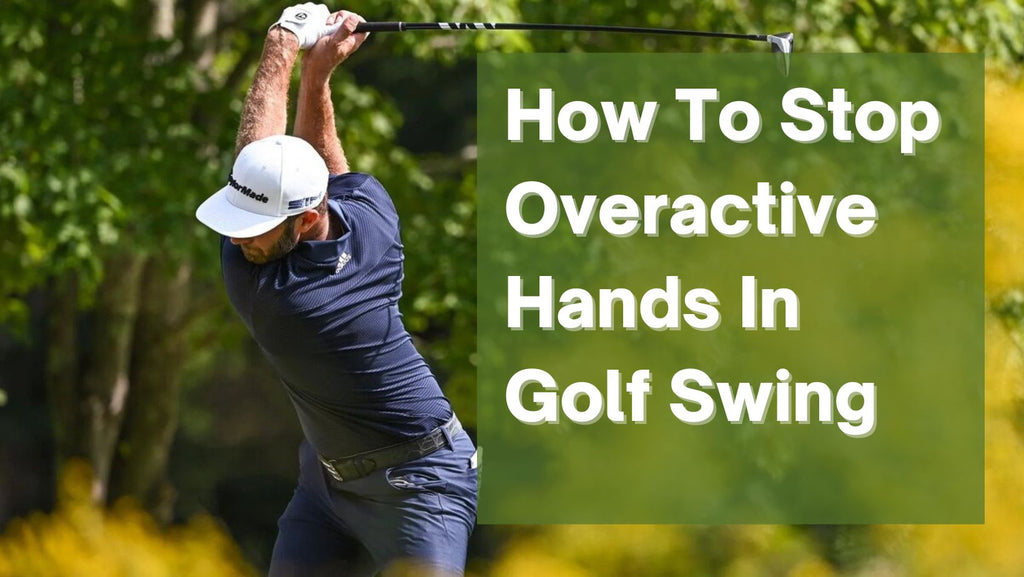 How To Stop Overactive Hands In Golf Swing