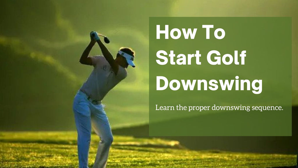How To Start The Downswing In Golf: Learn the Proper Downswing Sequence