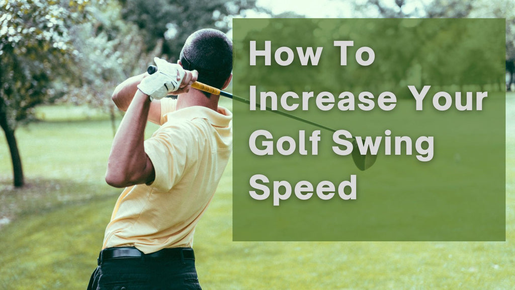 How To  Increase Your Golf Swing Speed?