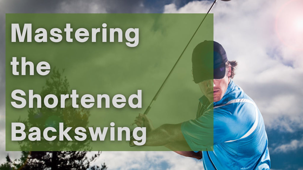 Mastering the Shortened Backswing in Golf