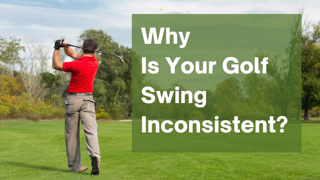 Why Is Your Golf Swing Inconsistent?