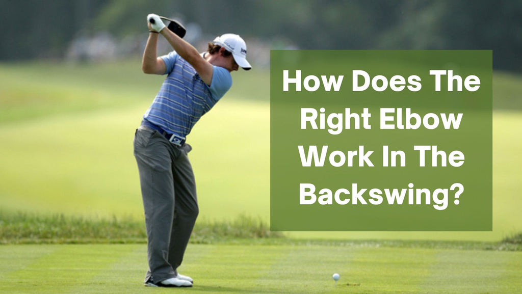 How Does The Right Elbow Work In The Backswing?